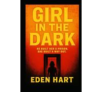 Girl in the Dark: He built her a prison. She built a way out.