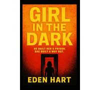 Girl in the Dark: He built her a prison. She built a way out.