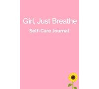 Girl, Just Breathe: Self-Care guided journal