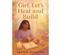 Girl, Lets Heal and Build: “The Entrepreneur’s Guide to Wholeness, Boundaries, and Business Breakthroughs”
