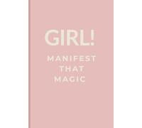 Girl! Manifest That Magic: A Journal for Manifestation & Abundance (120 Lined Page Softcover Notebook)