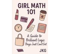 GIRL MATH 101: A Guide to Brilliant Logic Boys Just Can’t Get