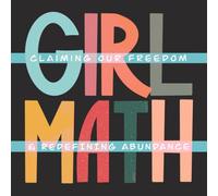 Girl Math: Claiming our Freedom & Redefining Abundance