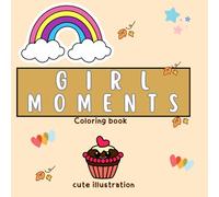 Girl moments Coloring Book: Bold and Easy Hygge and kawaii Inspired Designs for Adults and Teens. Simple, Cute Illustrations with Thick Lines (Bold & ... retreat between sweetness and relaxation”