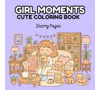 Girl Moments Coloring Book: Cute and Cozy Scenes with Pets, Pajamas, Bedrooms and Happy Activities - For Girls Ages 8-12