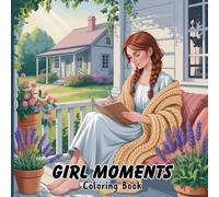 Girl Moments Coloring Book for Adults: Relaxing Self-Care Scenes, Cozy Daily Routines, Peaceful Mindfulness Activities, Perfect Gift for Stress Relief & Creative Relaxation