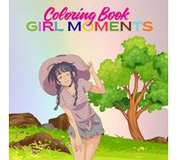 Girl Moments Coloring Book for Kids: Fun Activity Pages with Drawing Space - Creative Coloring & Doodle Book for Girls