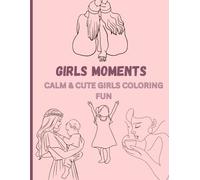 Girl Moments: Coloring Book for Teens and Adults Showcasing Adorable and Cozy Everyday Moments for Stress Relief