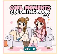 Girl Moments Coloring Book Vol. 2: Adorable Girls, Sweet Moments, and Kawaii Style Art for Stress Relief