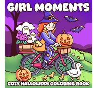 Girl Moments: Comfy Halloween Vibe Coloring Book with Cozy Routines, Spooky-Cute Moments, and Relaxing Seasonal Scenes for Teens & Adults Stress Relief
