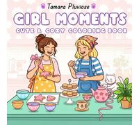 Girl Moments Cute & Cozy Coloring Book: 50 Adorable Baking and Friendship Scenes for Stress Relief and Creative Fun: Heartwarming Kitchen Adventures, ... and Sweet Memories Perfect for All Ages