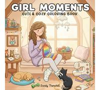 Girl Moments: Cute & Cozy Coloring Book: Whimsical Scenes to Spark Creativity and Relaxation for Young Artists