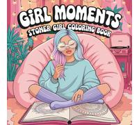 Girl Moments: Stoner Girl Coloring Book Featuring Cute Daily Activities for Relaxation and Stress Relief