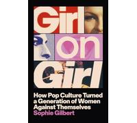Girl on Girl: How Pop Culture Turned a Generation of Women Against Themselves