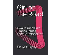 Girl on the Road: How to Break into Touring from a Female Perspective