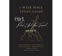 Girl, Pick Up Your Sword...And Use It! 7-Week Bible Study Guide: For Women on the Spiritual Battle Field - Individual & Group Study with Coloring Pages
