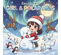 Girl & Polar Pals - A Cozy Winter Coloring Book: Cute Winter Coloring Pages with Polar Animals and Cozy Girl Moments - Easy, Relaxing, and Full of Holiday Cheer