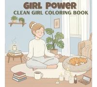 Girl Power - Clean Girl Coloring Book : 40 illustrations mignonnes et relaxantes pour filles: Coloriages bien-être, glow up self-care et ambiance cozy pour filles & ados & femmes