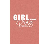 Girl...Pray (Philippians 4:6): A Simple Prayer Journal With Request and Answer Tracker