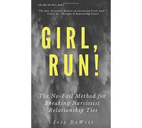 Girl, Run!: The No-Fail Method for Breaking Narcissist Relationship Ties