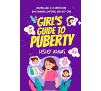 Girl’s Guide to Puberty: Helping Girls 8-12 Understand Body Changes, Emotions, and Self-Care
