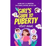 Girl’s Guide to Puberty: Helping Girls 8-12 Understand Body Changes, Emotions, and Self-Care