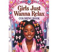 Girl’s Just Wanna Relax: A Cozy Self-Care Coloring Book for Black Teen Girls Showcasing Chill Weekend Vibes, Cute Outfits, Relaxing Activities, and Feel-Good Creative Fun