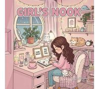 Girl’s Nook: A Cozy Coloring Book of Calm Moments, Self-Care & Everyday Joy: A Cute Coloring Book for Teens and Women Featuring Cozy Corners, Daily ... Girl Vibes for Relaxation and Mindfulness