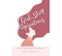 Girl, Stop Spiraling: An Anxiety Journal for When Your Brain Won’t Chill