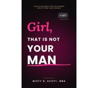 Girl, That Is Not Your Man: A Powerful Guide to Recognizing Situationships, Setting Boundaries, Healing from Toxic Relationships, and Reclaiming Your Self-Worth