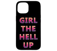 Girl The Hell Up - Regalo divertente per donne Custodia per iPhone 15