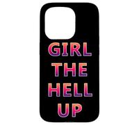 Girl The Hell Up - Regalo divertente per donne Custodia per iPhone 15 Pro