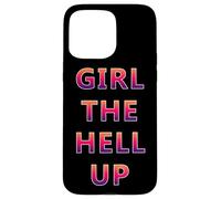 Girl The Hell Up - Regalo divertente per donne Custodia per iPhone 15 Pro Max