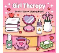 Girl Therapy: Bold & Easy Coloring Book for Kids and Teens: Relaxing, Fun, and Confidence-Boosting Coloring Pages with Cute Spa & Self-Care Themes