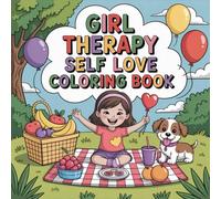 Girl Therapy Self Love Coloring Book: Enjoy Hours Of Coloring Fun Cute Simple Pictures Rainy Day Fun For Kids Screen Free Quiet Time Encourage ... Fun Cute Simple Pictures Rainy Day Fun
