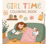 Girl Time Coloring Book: Cute, Motivational, and Whimsical Designs to Inspire Confidence and Imagination for Girls Ages 6-12