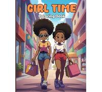 Girl Time Coloring Book for Adults: Fun friendship moments from coffee dates, shopping, and picnics to cooking, beauty, and relaxing together. Enjoy ... inspire confidence, laughter, and self-love