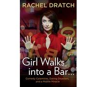 Girl Walks into a Bar . . .: Comedy Calamities, Dating Disasters, and a Midlife Miracle