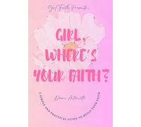 Girl, Where's Your Faith?: A Simple and Practical Guide to Build Your Faith