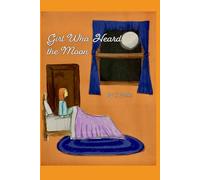 Girl Who Heard the Moon by T. Wells
