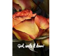 Girl, write it down!: Just write it down!
