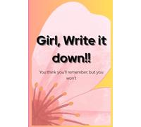 Girl, Write it down! You think you'll remember but you won't.