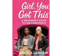 Girl, You Got This!: A Beginners Guide to Car Confidence