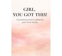 GIRL, YOU GOT THIS!: A Guided Brag Book to Celebrate Your Wins