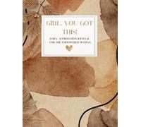 Girl, you got this!: Daily Affirmations for the Empowered Woman