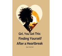 Girl You Got This: Finding Yourself After a Heartbreak