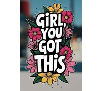 Girl, You Got This: Women Lined Notebook and Journal for Planning, Productivity & Positive Mindset | Goal Setting & Writing | Inspirational Gift for Friends & Family | 120 Pages