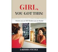 GIRL, YOU GOT THIS! Women You Are Not Broken You Are Healed