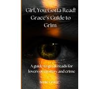 Girl, You Gotta Read!: Grace's Guide to the Grim