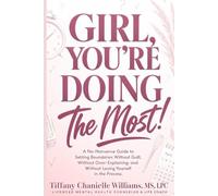 Girl, You're Doing The Most!: A No-Nonsense Guide to Setting Boundaries Without Guilt, Without Over-Explaining, and Without Losing Yourself in the Process